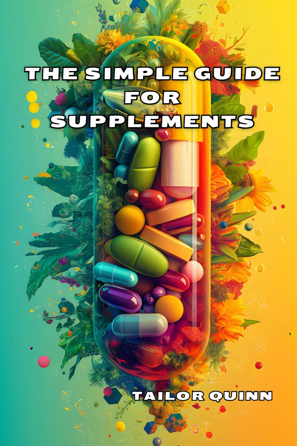 Beginner's Guide to Using Supplements for Better Health: Easy Tips and Tricks