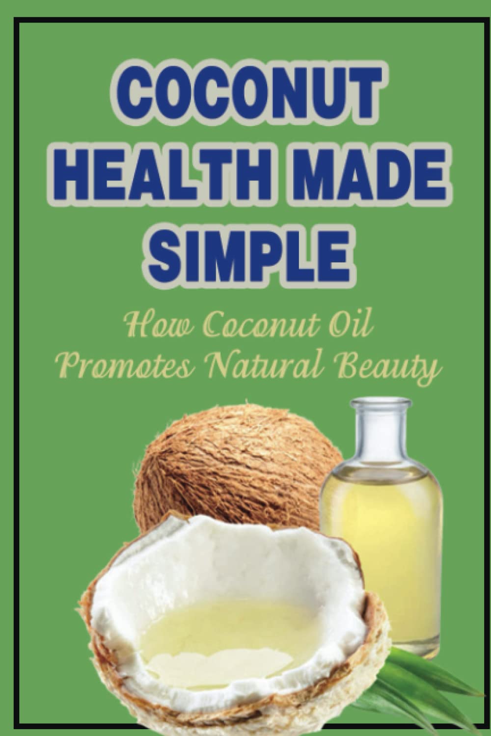 Discover the Beauty Benefits of Coconut Oil for Natural Health & Wellness