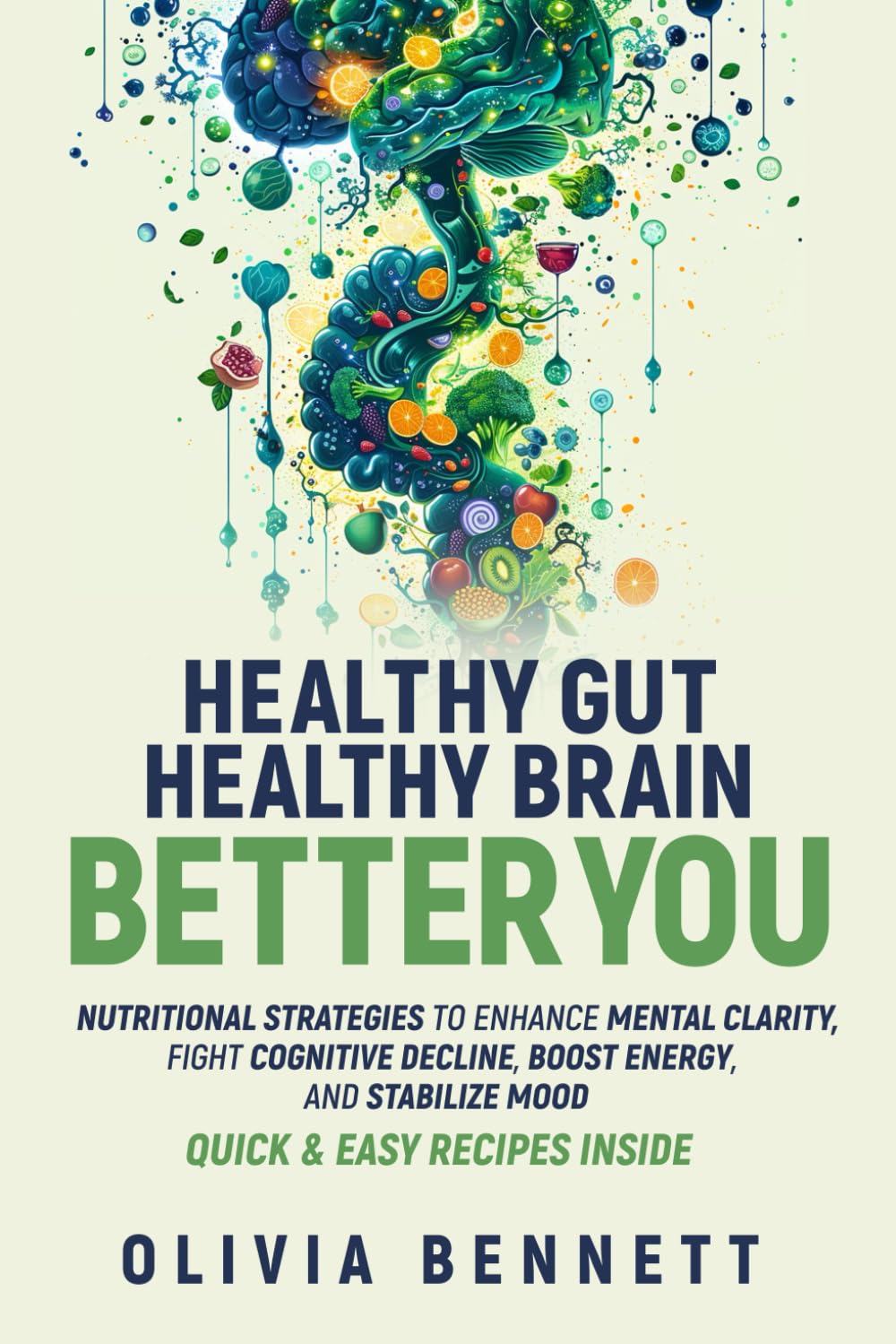 Enhance Mental Clarity with Nutritional Strategies for a Healthy Gut and Brain: Boost Energy, Fight Cognitive Decline, and Stabilize Mood with Quick Recipes