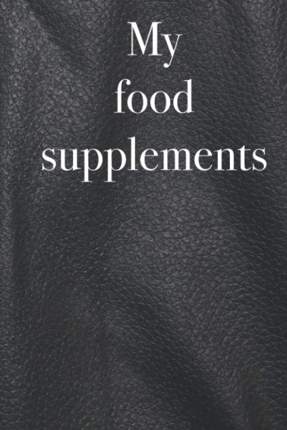 Food Supplement Inventory Book - Track Your Supplements & Vitamins, 120 Pages