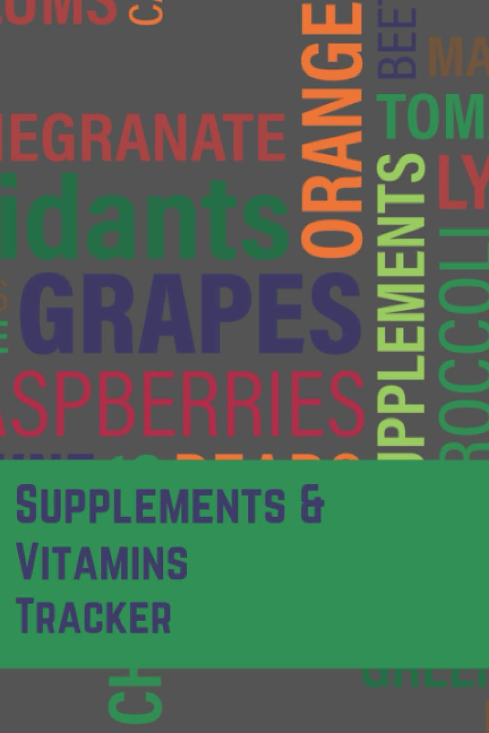 Supplements and Vitamins Tracker Journal: Organize, Record, and Track Dosage, Daily Checklist, Reminder for Adults, Seniors, Nurses - 6"x9" Paperback